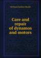 Care and repair of dynamos and motors, Norman Gardner Meade 