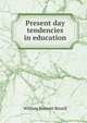 Present day tendencies in education, William Bennett Bizzell 