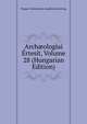 Arch?ologiai Ertesit, Volume 28 (Hungarian Edition), Magyar Tudomanyos Akademia Bizottsag 