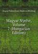 Magyar Nyelvr, Volume 7 (Hungarian Edition), Magyar Tudomanyos Akademia Bizottsag 