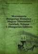 Monumenta Hungariae Historica: Magyar Tortenelmi Emlekek, Volume 5 (Hungarian Edition), Magyar Tudomanyos Akademia Bizottsag 