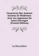 Caracteres Des Auteurs Anciens Et Modernes: Avec Les Jugemens De Leurs Ouvrages (French Edition), La Bizardiere 