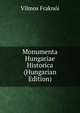 Monumenta Hungariae Historica (Hungarian Edition), Vilmos Fraknoi 