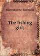 The fishing girl;, Bj?rnson, Bj?rnstjerne, 1832-1910 