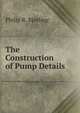 The Construction of Pump Details, Philip R. Bjorling 