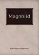 Magnhild, Bj?rnson, Bj?rnstjerne, 1832-1910 