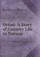 Ovind: A Story of Country Life in Norway ., Bj?rnson, Bj?rnstjerne, 1832-1910 