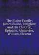 The Blaine Family: James Blaine, Emigrant And His Children, Ephraim, Alexander, William, Eleanor, 