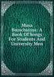 Musa Burschicosa: A Book Of Songs For Students And University Men, 