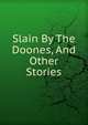 Slain By The Doones, And Other Stories, 