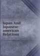 Japan And Japanese-american Relations, 