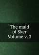 The maid of Sker Volume v. 3, 