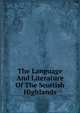 The Language And Literature Of The Scottish Highlands, 