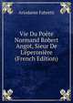 Vie Du Po?te Normand Robert Angot, Sieur De L'?peroni?re (French Edition), Ariodante Fabretti 
