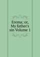 Erema; or, My father's sin Volume 1, 