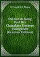 Die Entstehung Und Der Charakter Unserer Evangelien (German Edition), D Friedrich Blass 