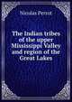The Indian tribes of the upper Mississippi Valley and region of the Great Lakes, Nicolas Perrot 
