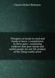 Thoughts on books to read and books to burn: a compilation in three parts . containing evidence that pure minds and useful people are not the product of the cheap trashy novel, Charles Elisher Blakeman 