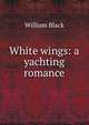 White wings: a yachting romance, Black, William, 1841-1898 