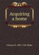 Acquiring a home, Clinton H. 1883-1947 Blake 