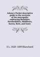 Adams's Pocket descriptive guide to the environs of the metropolis: embracing Berkshire, Hertfordshire, Middlesex, Surrey, Kent, and Essex ., E L. 1820-1889 Blanchard 