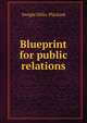 Blueprint for public relations, Dwight Hillis. Plackard 
