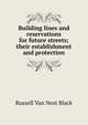 Building lines and reservations for future streets; their establishment and protection, Russell Van Nest Black 