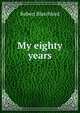 My eighty years, Robert Blatchford 