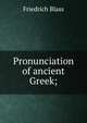 Pronunciation of ancient Greek;, Friedrich Blass 