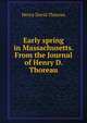Early spring in Massachusetts. From the Journal of Henry D. Thoreau, Thoreau, Henry David, 1817-1862 