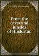 From the caves and jungles of Hindostan, H P. 1831-1891 Blavatsky 