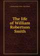 The life of William Robertson Smith, J Sutherland 1846-1923 Black 