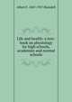 Life and health: a text-book on physiology for high schools, academies and normal schools, Albert F. 1847-1927 Blaisdell 