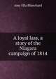 A loyal lass, a story of the Niagara campaign of 1814, Amy Ella Blanchard 