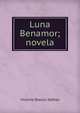 Luna Benamor; novela, Vicente Blasco Iba?n?ez 