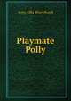 Playmate Polly, Amy Ella Blanchard 