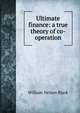 Ultimate finance: a true theory of co-operation, William Nelson Black 