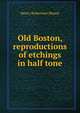 Old Boston, reproductions of etchings in half tone, Henry Robertson Blaney 