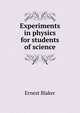 Experiments in physics for students of science, Ernest Blaker 