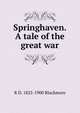 Springhaven. A tale of the great war, Blackmore, R. D. (Richard Doddridge), 1825-1900 