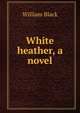 White heather, a novel, Black, William, 1841-1898 