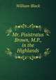 Mr. Pisistratus Brown, M.P., in the Highlands, Black, William, 1841-1898 