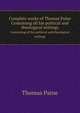 Complete works of Thomas Paine. Containing all his political and theological writings, Thomas Paine 
