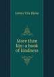 More than kin: a book of kindness, James Vila Blake 