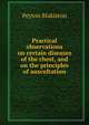 Practical observations on certain diseases of the chest, and on the principles of auscultation, Peyton Blakiston 