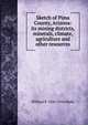 Sketch of Pima County, Arizona: its mining districts, minerals, climate, agriculture and other resources, William P. 1826-1910 Blake 