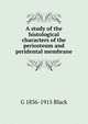 A study of the histological characters of the periosteum and peridental membrane, G 1836-1915 Black 