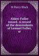 Alden-Fuller record. A record of the descendants of Lemuel Fuller, sr., M Percy Black 