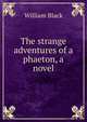 The strange adventures of a phaeton, a novel, Black, William, 1841-1898 