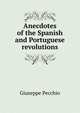 Anecdotes of the Spanish and Portuguese revolutions, Giuseppe Pecchio 